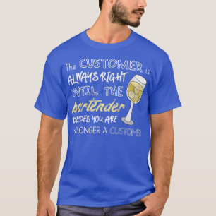 Camiseta O Cliente Tem Toda A Razão Até Que O Barman Decida