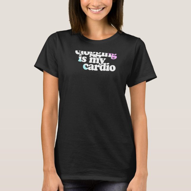 Camiseta O Clogging É O Meu Cardio Clog Dancing (Frente)