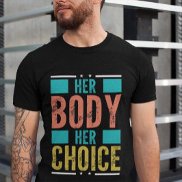 Camiseta O corpo dela, sua escolha, escolhe o apoio dos hom