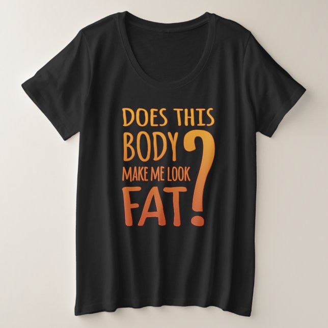 Camiseta O Corpo Me Faz Parecer Gordo? | Confiante (Frente do Design)