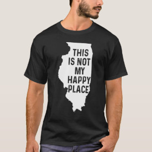 Camiseta O Costume De Illinois Não É Meu Lugar Feliz, Humor