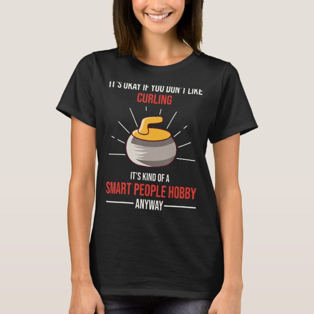 Camiseta O Curling É Um Hobby Smart Pessoas De Qualquer For (Frente)