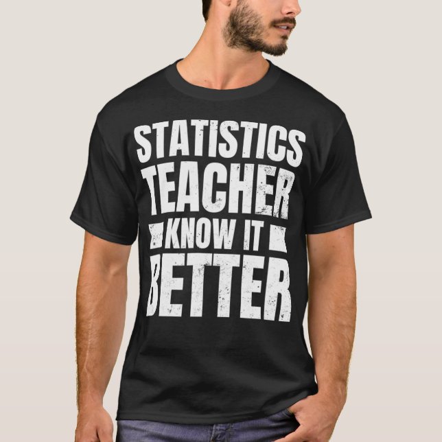 Camiseta O Design do professor de estatística sabe que é me (Frente)