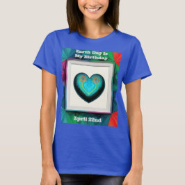 Camiseta O Dia da Terra é o meu aniversário
