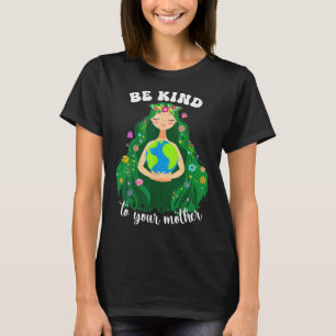 Camiseta O Dia Da Terra Seja gentil Com Sua Mãe Verde Gaia