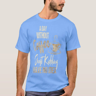 Camiseta O dia das mulheres sem café é como brincar