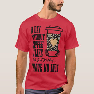 Camiseta O dia das mulheres sem café é como brincar