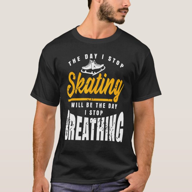 Camiseta O Dia Em Que Eu Paro De Patinar Incrível Presente (Frente)