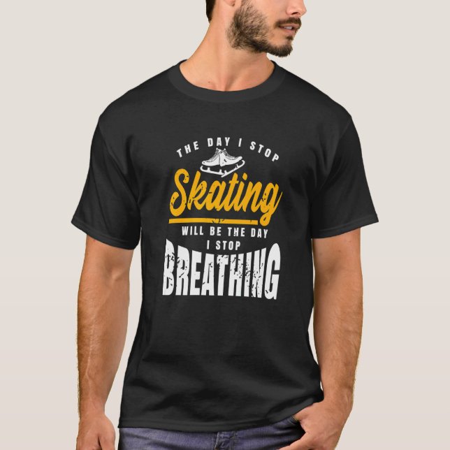 Camiseta O Dia Em Que Eu Paro De Patinar Incrível Presente (Frente)