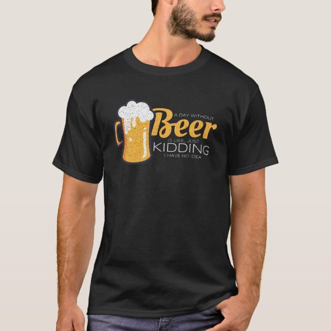 Camiseta O Dia Sem Cerveja É Como Brincar Que Não Tenho Id (Frente)