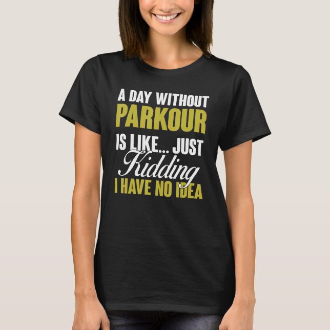 Camiseta O Dia Sem Parkour É Como Um Treinamento Em Liberda (Frente)