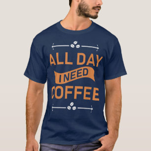 Camiseta O dia todo preciso de café
