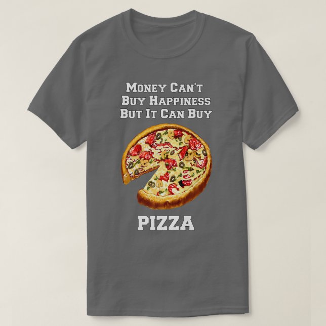 Camiseta O Dinheiro Da Pizza Engraçado Não Pode Comprar Fel (Frente do Design)