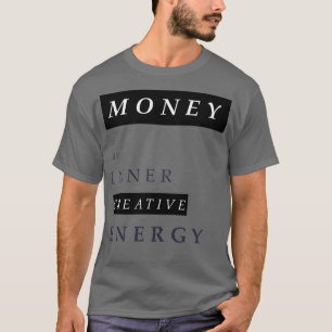 Camiseta O dinheiro é a minha energia interior