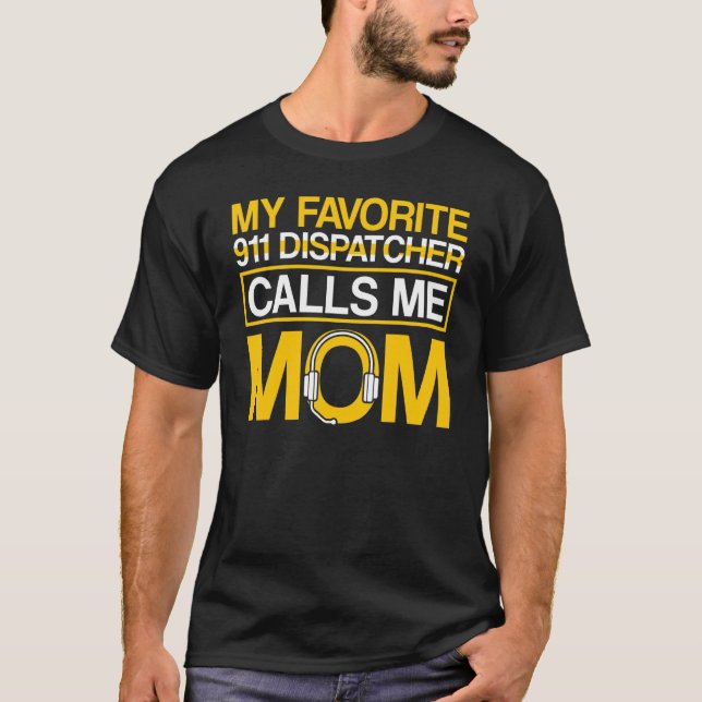 Camiseta O Dispatcher Favorito 911 Me Liga Para A Mãe 911 (Frente)