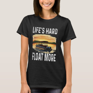 Camiseta O Duro da vida engraçada flutuou mais pontoon prop