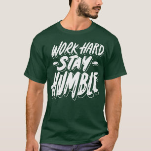 Camiseta O Duro de trabalho fica humilde
