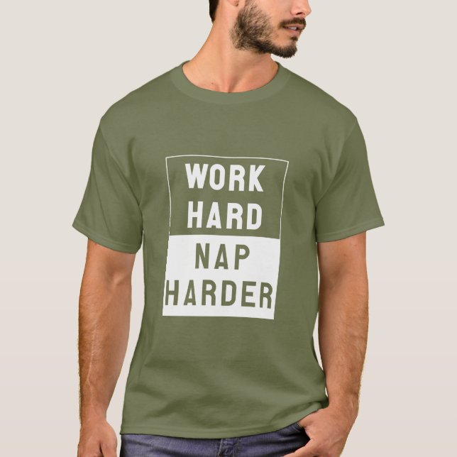 Camiseta O duro do trabalho, Nap mais duramente (Frente)