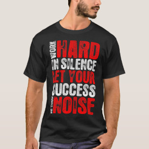 Camiseta O duro do trabalho no sucesso do silêncio seja seu