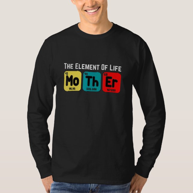 Camiseta O Elemento Da Vida É O Dia de as mães Mãe (Frente)
