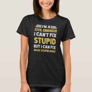 Camiseta O Engenheiro civil não consegue consertar o estúpi