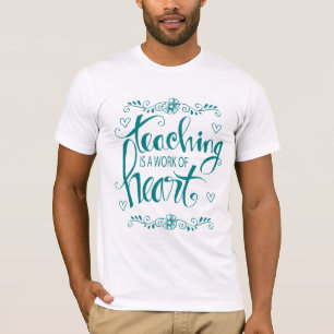 Camiseta O ensino é um trabalho da frase bonito do coraç