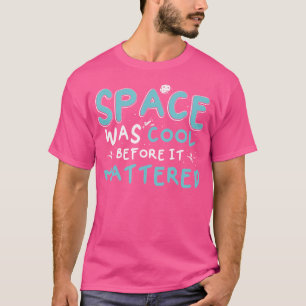 Camiseta O Espaço Era Legal Antes de Ser Divertido Astronom