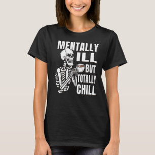 Camiseta O Esqueleto do Café está Mentalmente Doente, Mas T