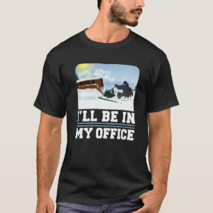 Camiseta O Esqui Estará No Meu Escritório Skier Winter Spor
