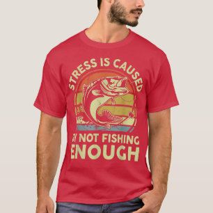 Camiseta O Estresse Dos Homens É Causado Por Não Pescar Eng