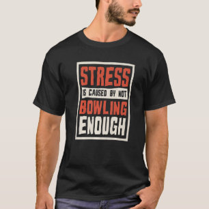 Camiseta O estresse é causado por não jogar boliche o sufic