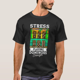 Camiseta O Estresse É Causado Por Não Jogar Dominós O Sufic