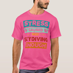 Camiseta O Estresse É Causado Por Não Mergulhar No Céu Engr