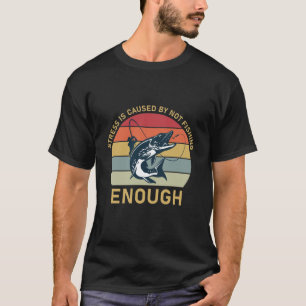 Camiseta O Estresse é Causado por Não Pescar O Suficiente -