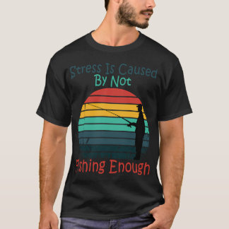 Camiseta O estresse é causado por não pescar o suficiente F