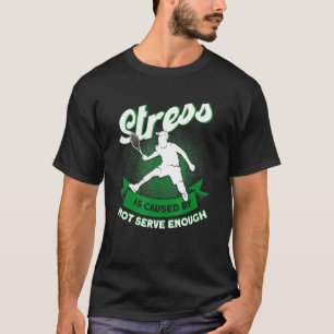 Camiseta O Estresse É Causado Por Não Servir O Suficiente T