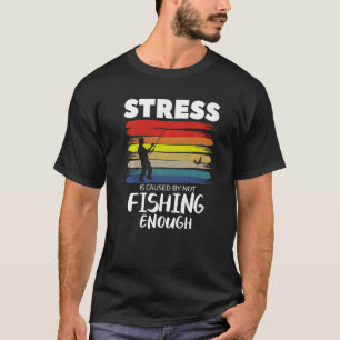 Camiseta O Estresse É Motivo De Não Pescar O Suficiente Pr