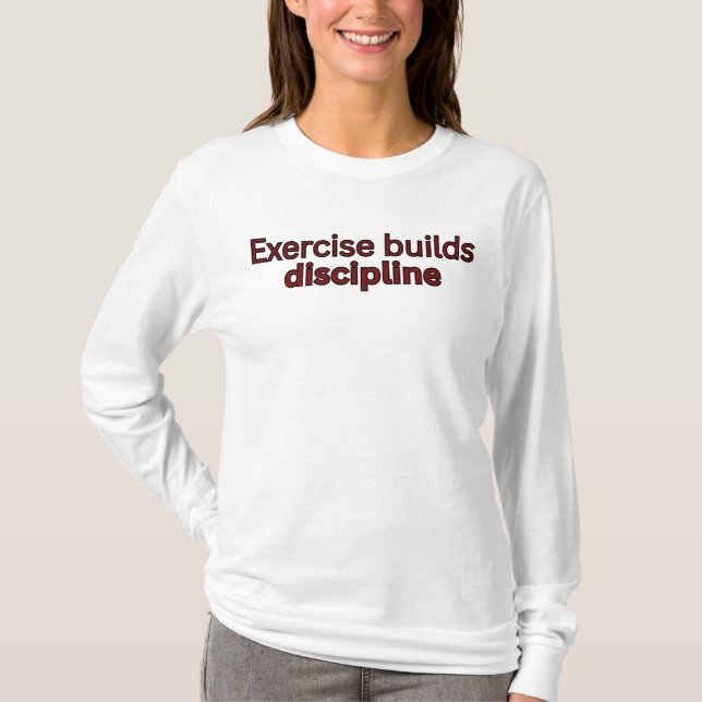 Camiseta O exercício constrói disciplina (Frente)