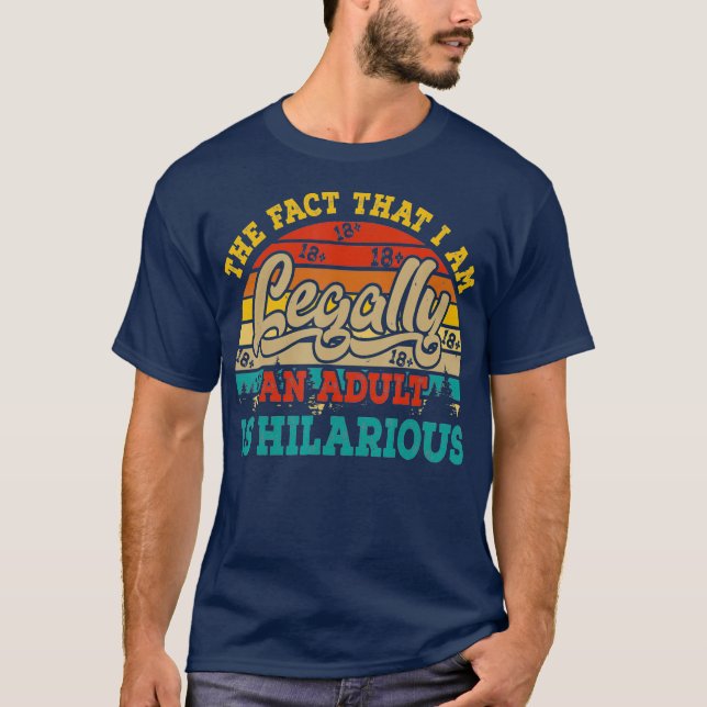 Camiseta O Fato De Eu Ser Legalmente Um Adulto É Hilário (Frente)