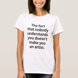 Camiseta O fato de que ninguém entende que você não faz