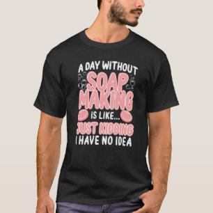 Camiseta O Fazer De Sabão Que Faz Um Dia Sem Fazer De Sabão
