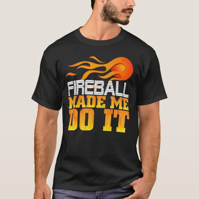 Camiseta O Fireball Fez-Me Fazê-Lo (Frente)
