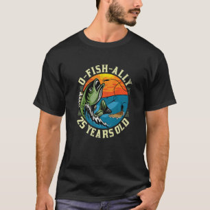 Camiseta O-Fish-Ally, 25 Anos, Pesca De Aniversário 25 Pr