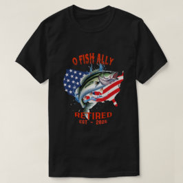 Camiseta "O-FISH-ALLY Aposentado: Orgulhoso, Livre e Pesca 