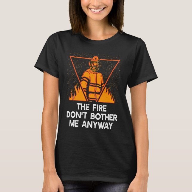 Camiseta O fogo não me incomoda de qualquer forma Memes de  (Frente)