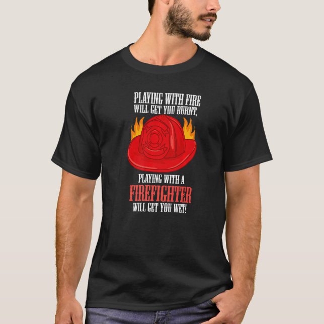 Camiseta O Fogo Queima-Te A Brincar Com Um Bombeiro. (Frente)