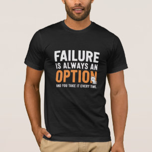 Camiseta O fracasso é sempre uma opção. E você leva tudo