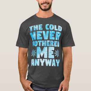 Camiseta O frio nunca me incomodou de qualquer forma