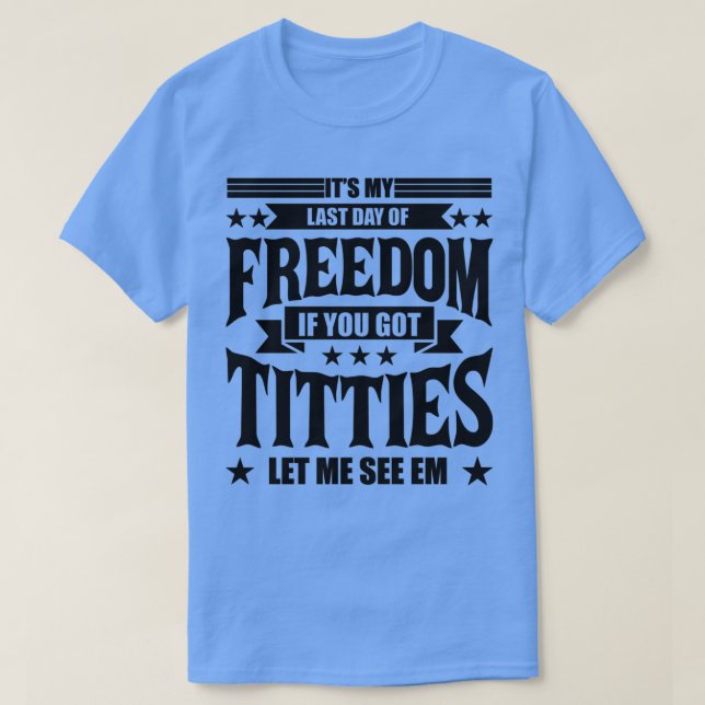 Camiseta O Funny Bachelor Party é o meu último dia de liber (Frente do Design)