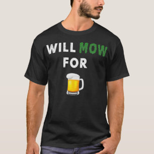 Camiseta O Funny Lawn Mow Mow Grass For Beer Yard
